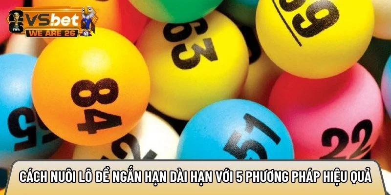 Cách nuôi lô đề ngắn hạn dài hạn với 5 phương pháp hiệu quả 9 Cách nuôi lô đề ngắn hạn dài hạn