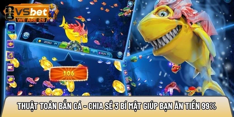 Thuật toán bắn cá - Chia sẻ 3 bí mật giúp bạn ăn tiền 99% 4 thuật toán bắn cá