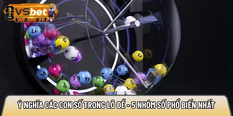 Ý nghĩa các con số trong lô đề - 5 nhóm số phổ biến nhất 6 Ý nghĩa các con số trong lô đề