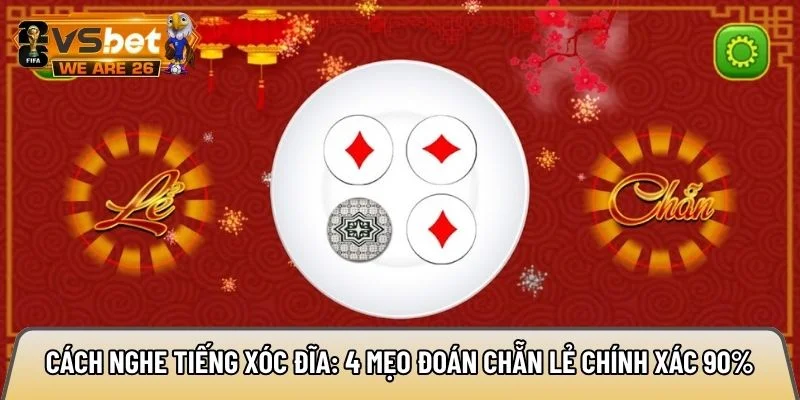Cách nghe tiếng xóc đĩa: 4 mẹo đoán chẵn lẻ chính xác 90% 2 cách nghe tiếng xóc đĩa